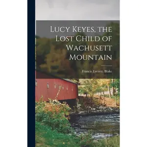 USED-Lucy Keyes, the Lost Child of Wachusett Mountain by Everett, Blake Francis (Hardcover)