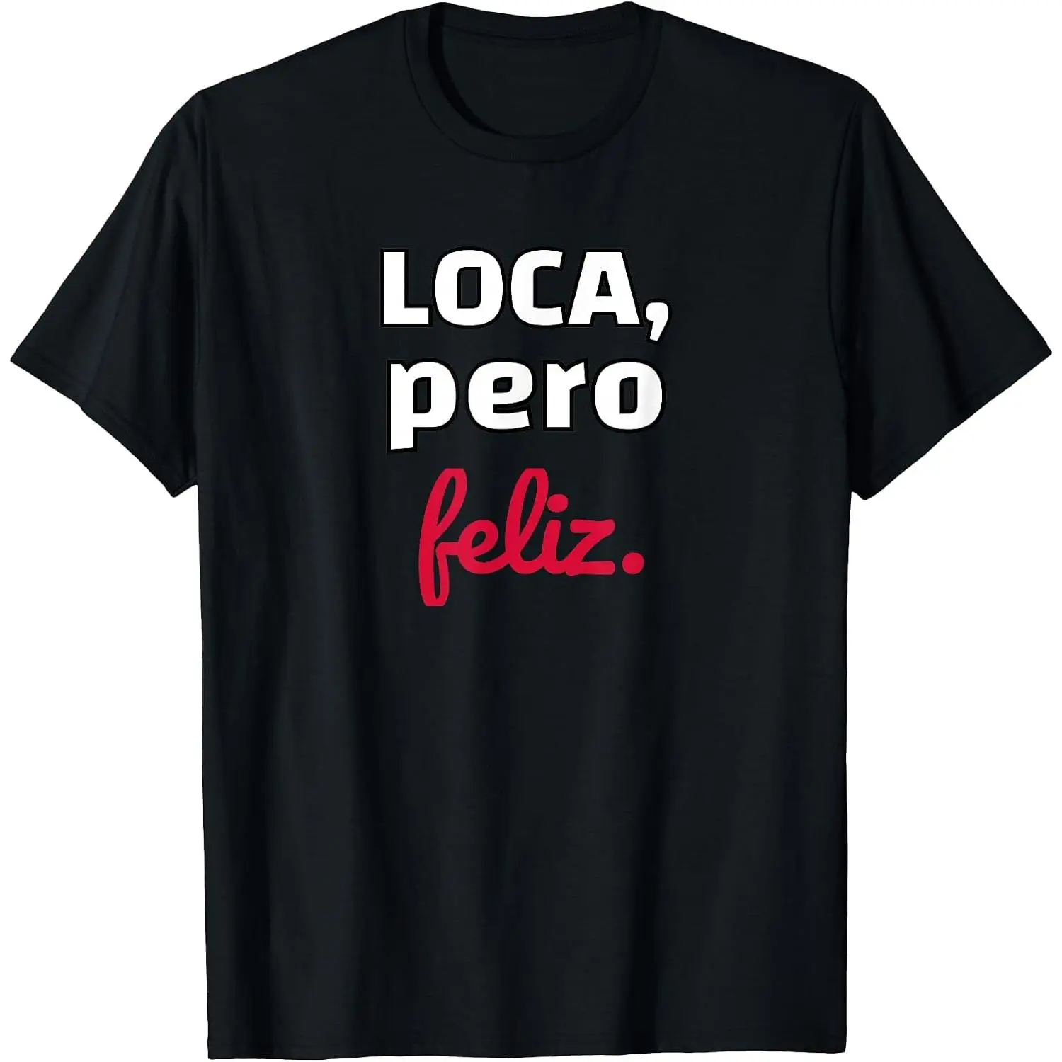 Loca Pero Feliz Funny Spanish Spanish Crazy Girl Chola Fun T-Shirt