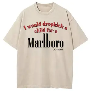 I Would Dropkick A Child For A Cigarette T-Shirt