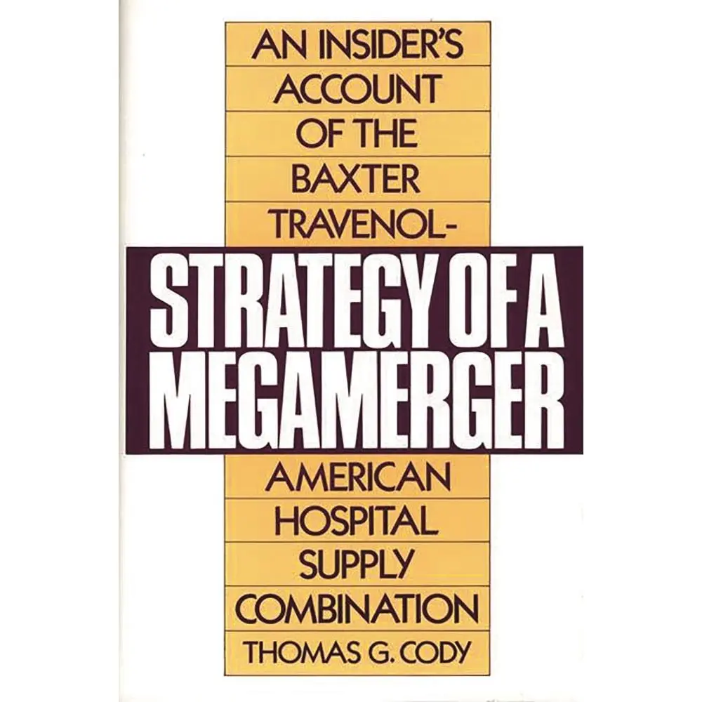 USED-Strategy of a Megamerger: An Insider's Account of the Baxter Travenol-American Hospital Supply Combination by Cody, Thomas G. (Hardcover)