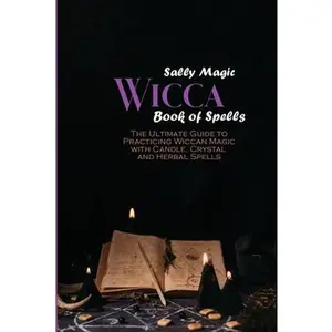 USED-Wicca Book of Spells: The Ultimate Guide to Practicing Wiccan Magic with Candle, Crystal and Herbal Spells by Magic, Sally (Paperback)