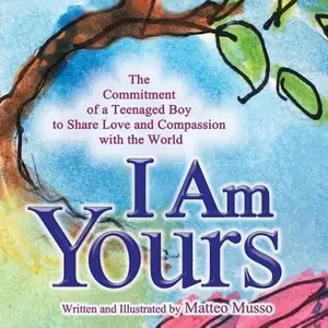USED-I Am Yours: The Commitment of a Teenaged Boy to Share Love and Compassion with the World by Musso, Matteo (Paperback)