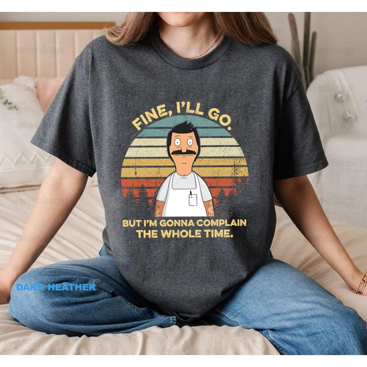Fine I'll Go But I'm Gonna Complain The Whole Time Shirts Sweatshirt Hoodie, Vintage Bob Belcher Shirts, Bob's Burgers Fan, Humour Graphic Shirt Father's Day, Unisex Sweater Pullover Tee