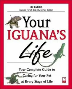 USED-Your Iguana's Life: Your Complete Guide to Caring for Your Pet at Every Stage of Life (Your Pet's Life) by Liz Palika (Paperback)