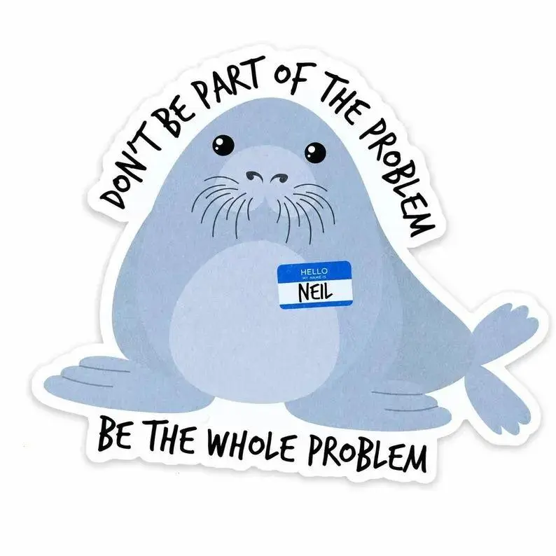 Neil the Seal Sticker, Seal Sticker, the Whole Problem, Cute Sticker, Laptop Stickers, Funny Sticker, Gift for Friend