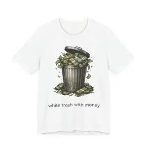 White Trash With Money Tee — Funny Novelty Graphic T-Shirt