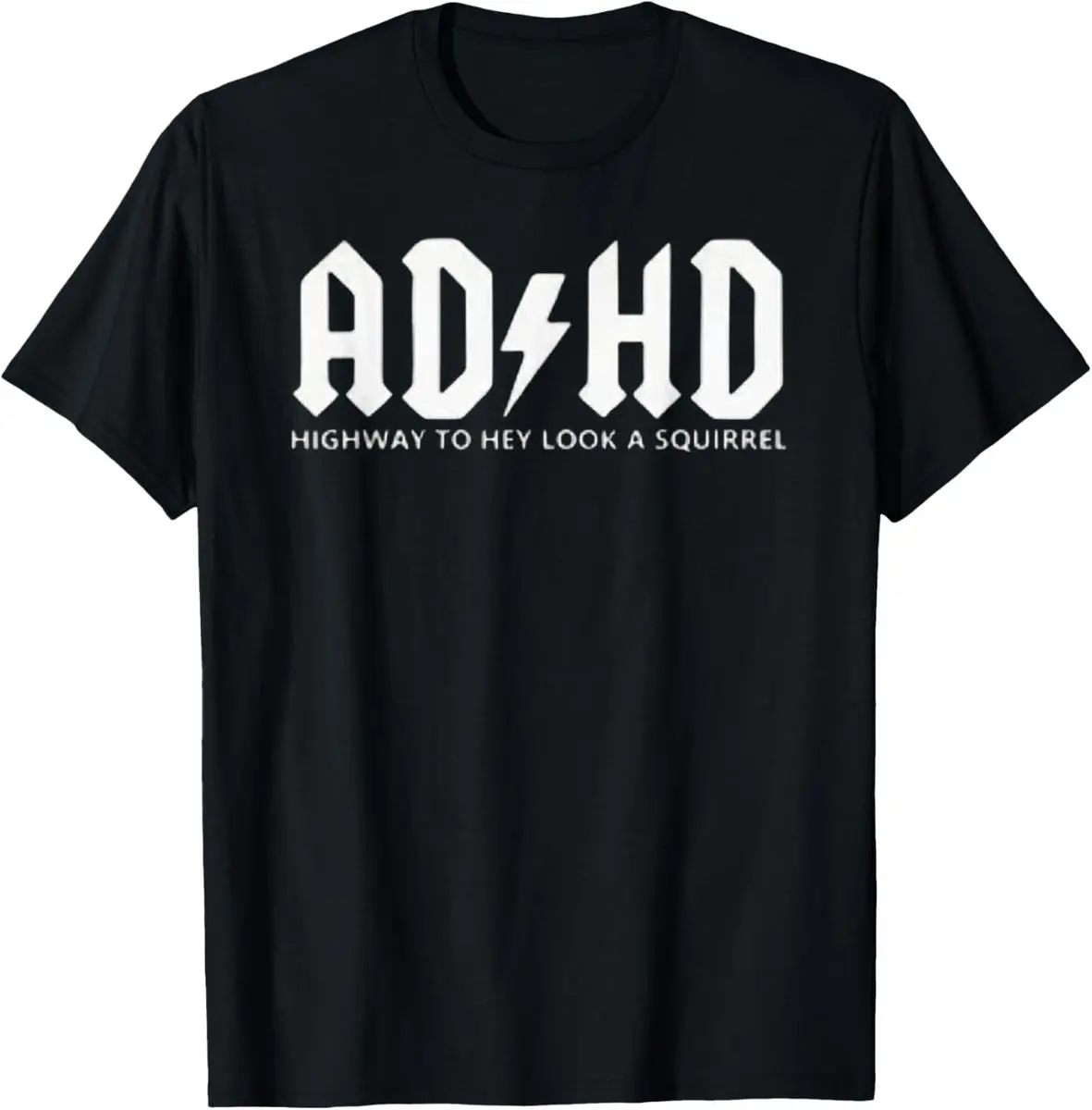 [ Cotton]   ADHD - Highway To Hey, Look A Squirrel T-Shirt Golf Gift T-Shirt For Men And Women