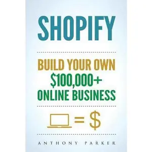 USED-Shopify: How To Make Money Online & Build Your Own $100'000+ Shopify Online Business, Ecommerce, E-Commerce, Dropshipping, Passive Income by Parker, Anthony (Paperback)