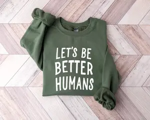 Let’s Be Better Humans Sweatshirt – Motivational Crewneck – Inspirational Gift for Women