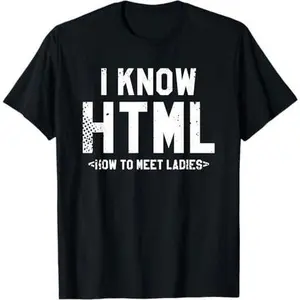 I Know HTML How To Meet Ladies Web Developer Coding T-Shirt