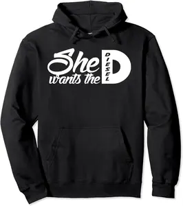 She Wants the D Funny  Pullover Hoodie, Shirt, Sweatshirt