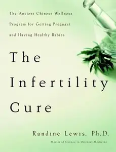 USED-The Infertility Cure: The Ancient Chinese Wellness Program for Getting Pregnant and Having Healthy Babies by Lewis, Randine (Paperback)