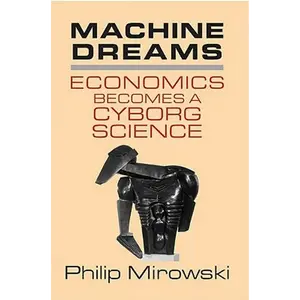 Machine Dreams: Economics Becomes a Cyborg Science - Paperback