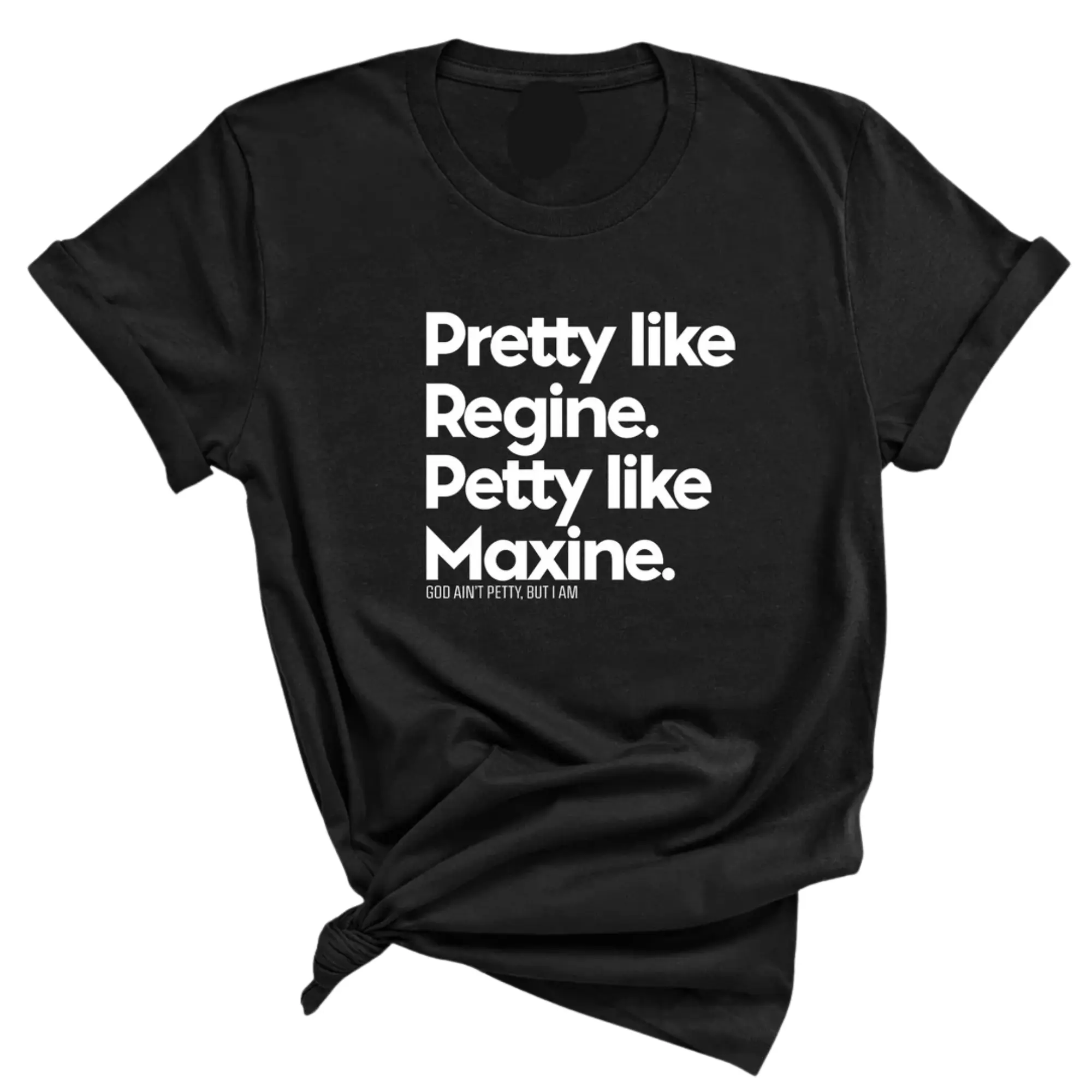 Pretty like Regine. Petty like Maxine Unisex Tee
