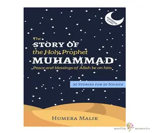 The Story of the Holy Prophet Muhammad By Humera Malik