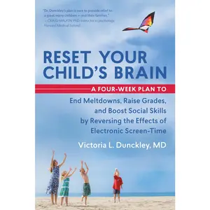 USED-Reset Your Child's Brain: A Four-Week Plan to End Meltdowns, Raise Grades, and Boost Social Skills by Reversing the Effects of Electronic Screen-Time by Dunckley, Victoria L. (Paperback)