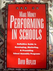 USED-How to Make Money Performing in Schools: The Definitive Guide to Developing, Marketing, and Presenting School Assembly Programs by David Heflick (Paperback)