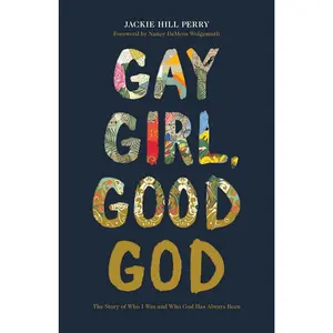 Gay Girl, Good God: The Story of Who I Was, and Who God Has Always Been -- Jackie Hill Perry - Paperback