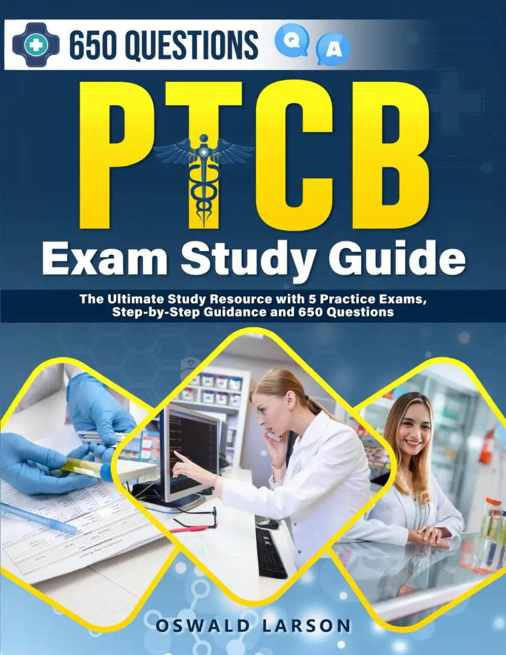 PTCB Exam Study Guide: The Ultimate Study Resource with 5 Practice Exams, Step-by-Step Guidance and 650 Questions