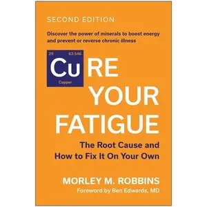 Cure Your Fatigue, Second Edition: The Root Cause and How to Fix It on Your Own -- Morley M. Robbins, Paperback