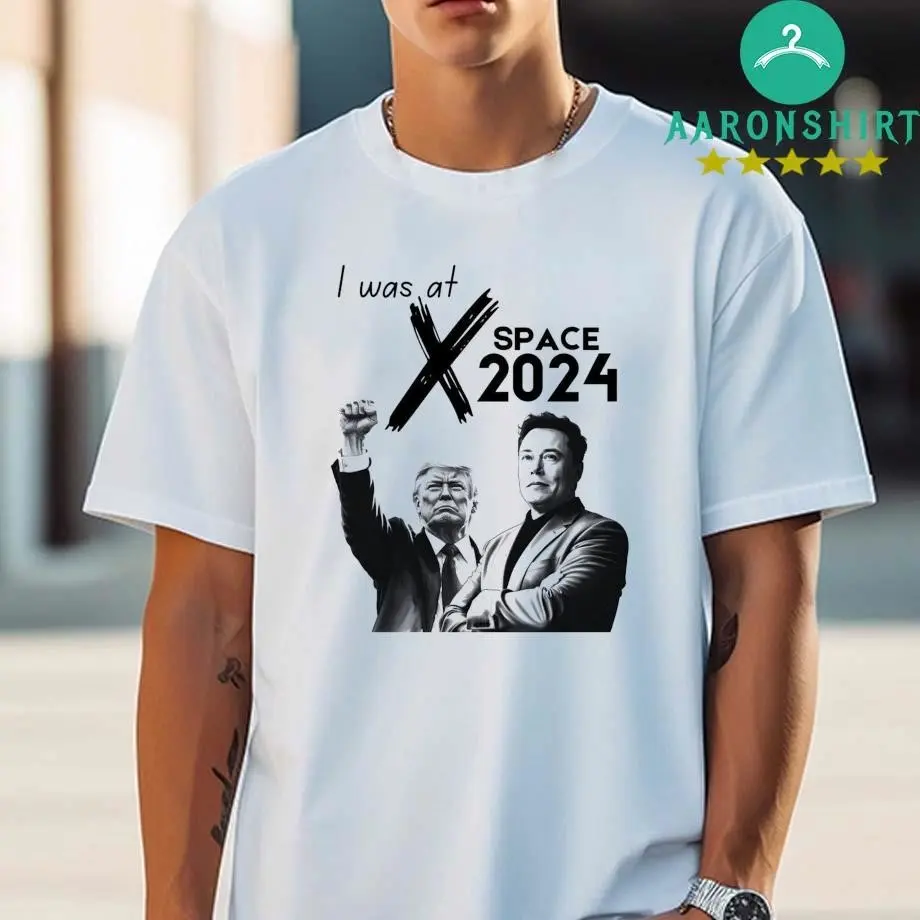 President Donald Trump Elon Musk I Was at X Twitter Space 2024 Shirt – Copy