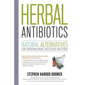 Herbal Antibiotics, 2nd Edition: Natural Alternatives for Treating Drug-resistant Bacteria Paperback – July 17, 2012