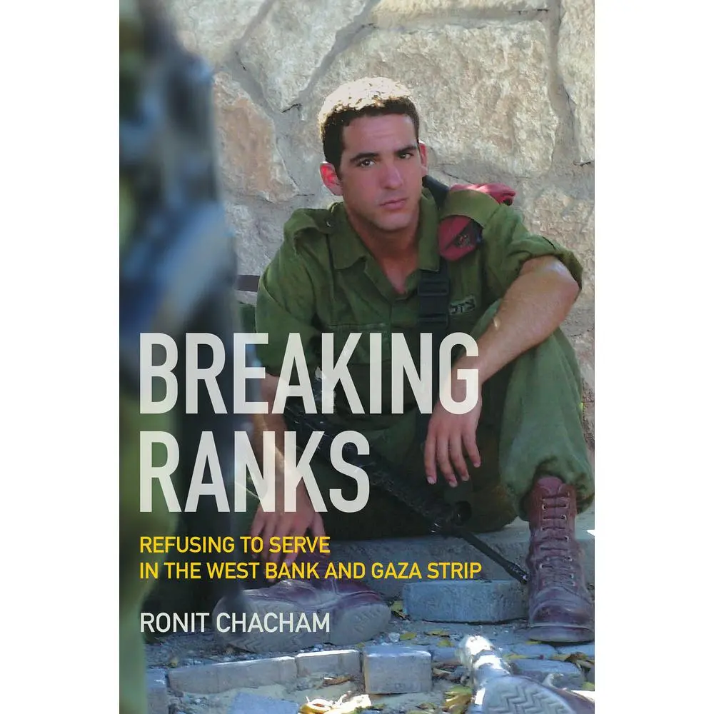 USED-Breaking Ranks: Refusing to Serve in the West Bank and Gaza Strip by Chacham, Ronit (Paperback)