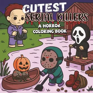 Mother's Day Gift  Cutest Serial Killers: A  Horror Coloring Book for Adults Relaxation, Featuring 40 Disturbingly Cute Killers in Cozy Crime Scenes – Perfect for Fans of Dark Humor and Twisted Fun