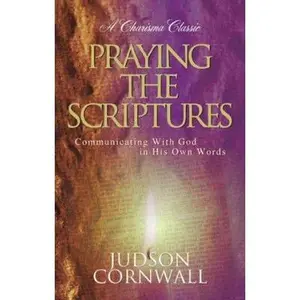 USED-Praying The Scriptures: Communicating with God in His Own Words (Charisma Classic) by Judson Cornwall (Paperback)