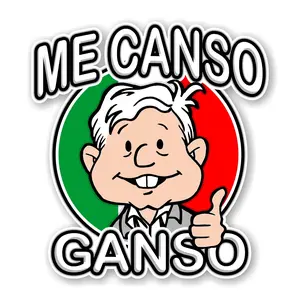 Me Canso Ganso AMLITO Lopez Obrador AMLO Mexico Precision Cut Decal