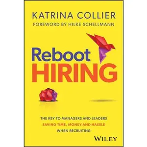 USED-Reboot Hiring: The Key to Managers and Leaders Saving Time, Money and Hassle When Recruiting by Collier, Katrina (Hardcover)