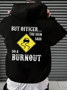 Men's Hoodie, Casual Hooded Sweatshirt, 'But Officer... The Sign Said Do A Burnout' Humorous Slogan & Car Drift Sign Graphic Print, Casual Automotive-Themed Streetwear, Comfortable Loose Fit, Ideal for Daily & Leisure Wear