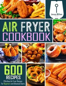 USED-Air Fryer Cookbook: 600 Effortless Air Fryer Recipes for Beginners and Advanced Users by William, Jenson (Paperback)