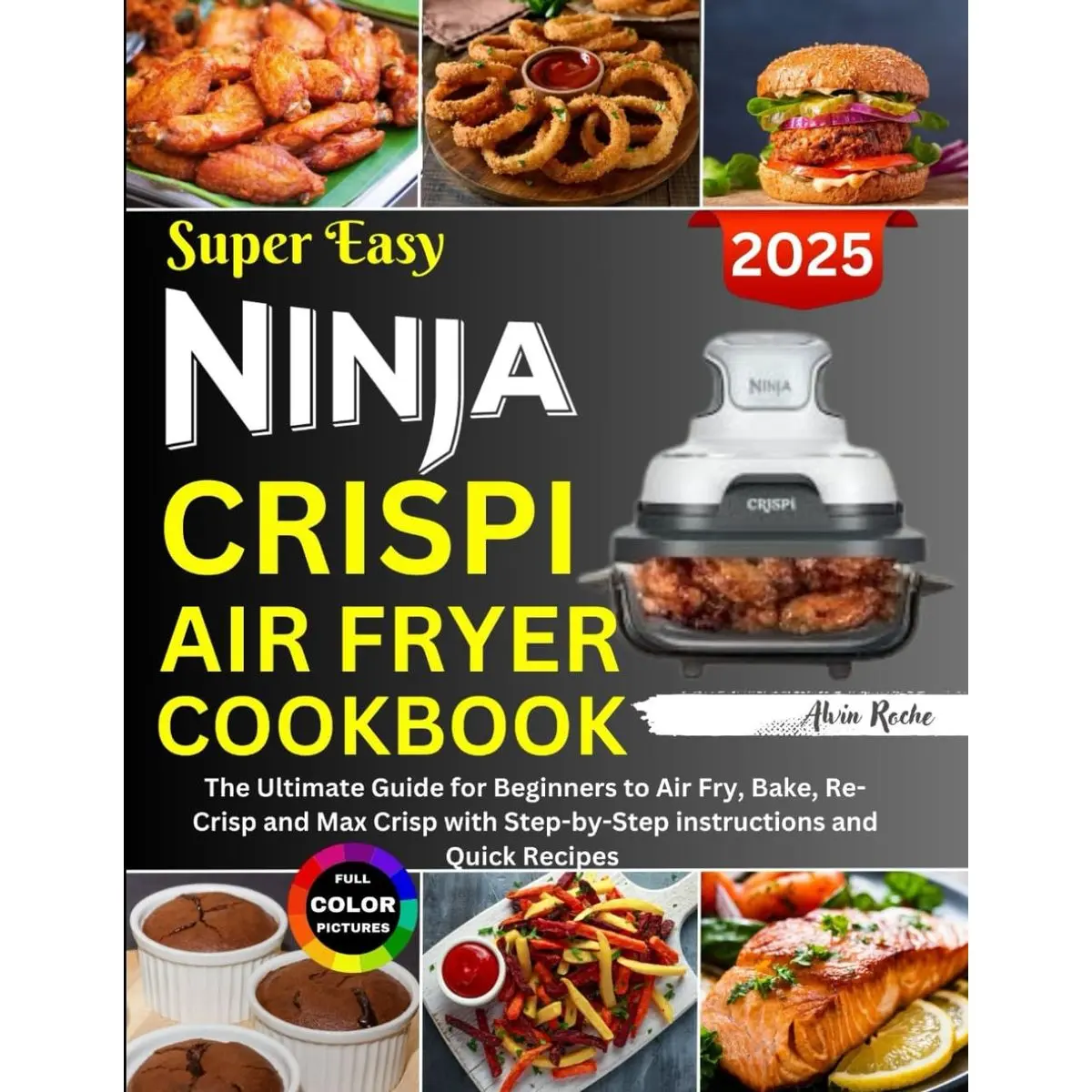 Super Easy Ninja Crispi Air Fryer Cookbook: The Ultimate Guide for Beginners to Air Fry, Bake, Re-Crisp and Max Crisp with Step-by-Step Instructions and Quick Recipes Paperback – Large Print, March 7, 2025