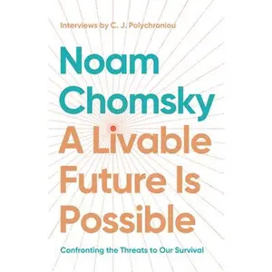 A Livable Future Is Possible: Confronting the Threats to Our Survival -- Noam Chomsky, Hardcover