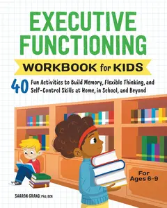 Executive Functioning Workbook for Kids: 40 Fun Activities to Build Memory, Flexible Thinking, and Self-Control Skills at Home, in School, and Beyond -- Sharon Grand - Paperback