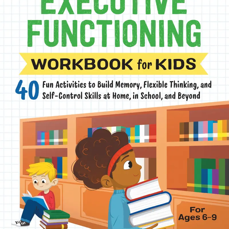 Executive Functioning Workbook for Kids: 40 Fun Activities to Build Memory, Flexible Thinking, and Self-Control Skills at Home, in School, and Beyond -- Sharon Grand - Paperback