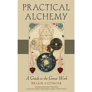 Practical Alchemy: A Guide to the Great Work -- Brian Cotnoir, Paperback