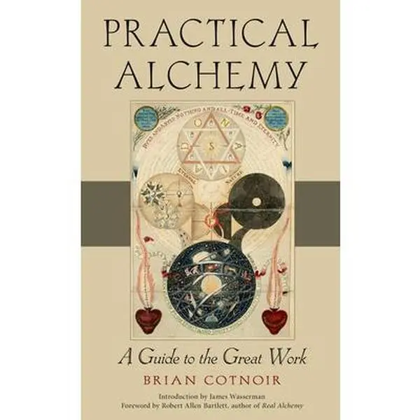 Practical Alchemy: A Guide to the Great Work - Brian Cotnoir, Spiritual Practice & Development Trade Paperback That Introduces Practice