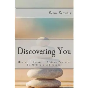 USED-Discovering You: Quotes Poems African Proverbs To Motivate and Inspire by Kenyetta, Serwa (Paperback)