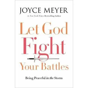 USED-Let God Fight Your Battles: Being Peaceful in the Storm by Meyer, Joyce (Hardcover)