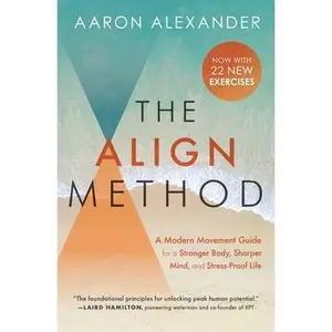 USED-The Align Method: A Modern Movement Guide for a Stronger Body, Sharper Mind, and Stress-Proof Life by Alexander, Aaron (Paperback)