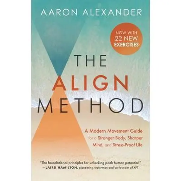 USED-The Align Method: A Modern Movement Guide for a Stronger Body, Sharper Mind, and Stress-Proof Life by Alexander, Aaron (Paperback)