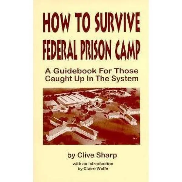 USED-How to Survive Federal Prison Camp: A Guidebook for Those Caught Up in the System by Clive Sharp (Paperback)