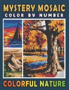 Mystery Mosaics Color By Number Colorful Nature: Pixel Art Coloring Book for Adults and Kids | Color Quest for Stress Relief & Relaxation