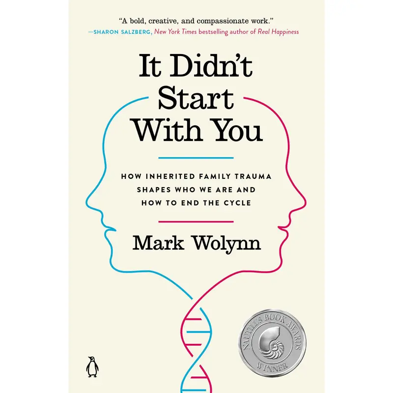 It Didn't Start with You: How Inherited Family Trauma Shapes Who We Are and How to End the Cycle -- Mark Wolynn - Paperback