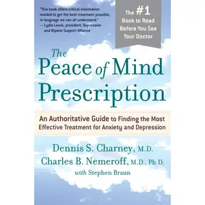 The Peace Of Mind Prescription: An Authoritative Guide to Finding the Most Effective Treatment for Anxiety and Depression by Dennis Charney||Charles Nemeroff [Paperback Book]