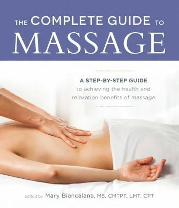 USED-The Complete Guide to Massage: A Step-By-Step Guide to Achieving the Health and Relaxation Benefits of Massage by Biancalana, Mary (Paperback)