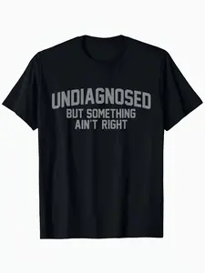 Men's "Undiagnosed But Something Ain't Right" Graphic T-Shirt Black Short Sleeve Round Neck Summer Tee Bold White Print Comfortable Stylish Everyday Tshirt