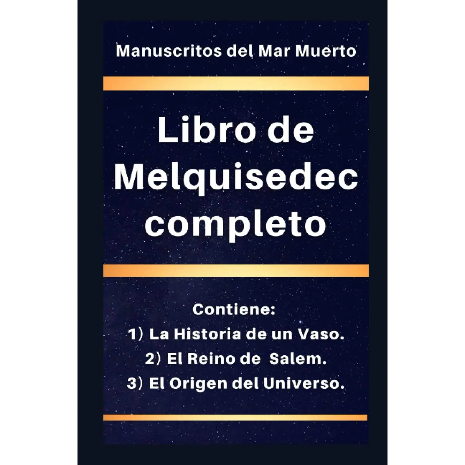 Libro de Melquisedec completo: Contiene: 1) La Historia de un Vaso, 2) El Reino de Salem, y 3) El Origen del Universo. (los libros de Enoc)